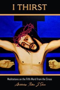 Produktbild: I Thirst (Archbishop Fulton J. Sheen's Meditations on the Seven Last Words, #5)
