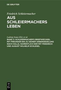 Produktbild: Schleiermacher's Briefwechsel mit Freunden bis zu seiner Uebersiedelung nach Halle, namentlich der mit Friedrich und August Wilhelm Schlegel