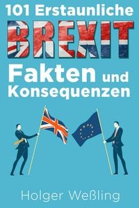 Produktbild: 101 Erstaunliche Brexit Fakten und Konsequenzen