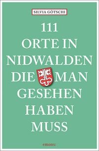 111 Orte in Nidwalden, die man gesehen haben muss