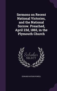 Produktbild: Sermons on Recent National Victories, and the National Sorrow. Preached, April 23d, 1865, in the Plymouth Church