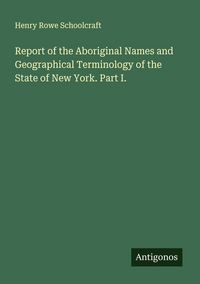 Produktbild: Report of the Aboriginal Names and Geographical Terminology of the State of New York. Part I.