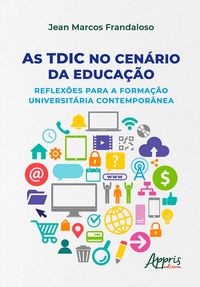 Produktbild: As TDIC no Cen&aacute;rio da Educa&ccedil;&atilde;o: Reflex&otilde;es Para a Forma&ccedil;&atilde;o Universit&aacute;ria Contempor&acirc;nea