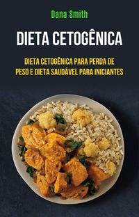 Produktbild: Dieta Cetog&ecirc;nica: Dieta Cetog&ecirc;nica Para Perda De Peso E Dieta Saud&aacute;vel Para Iniciantes