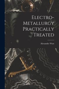 Produktbild: Electro-Metallurgy Practically Treated