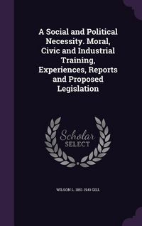 Produktbild: A Social and Political Necessity. Moral, Civic and Industrial Training, Experiences, Reports and Proposed Legislation
