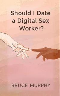 Produktbild: Should I Date a Digital Sex Worker?
