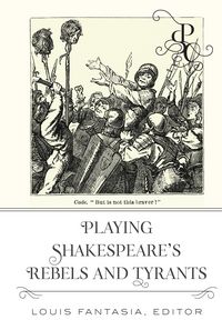 Produktbild: Playing Shakespeare's Rebels and Tyrants