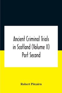 Produktbild: Ancient criminal trials in Scotland (Volume II) Part Second