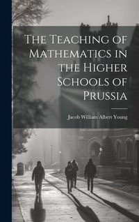 Produktbild: The Teaching of Mathematics in the Higher Schools of Prussia