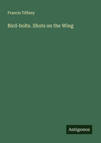 Produktbild: Bird-bolts. Shots on the Wing