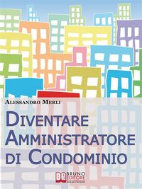 Produktbild: Diventare Amministratore di Condominio. Come Avviare, Sviluppare e Far Crescere un'Attivit&agrave; di Amministrazione Condominiale Vincente. (Ebook Italiano