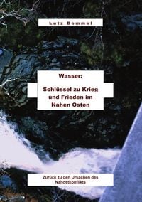 Produktbild: Wasser: Schl&uuml;ssel zu Krieg und Frieden im Nahen Osten