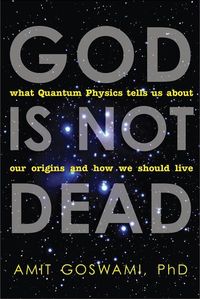 Bild vom Artikel God Is Not Dead: What Quantum Physics Tells Us about Our Origins and How We Should Live vom Autor Amit Goswami