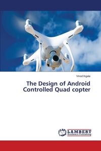 Produktbild: The Design of Android Controlled Quad copter