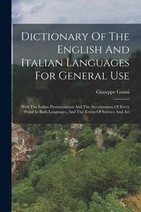 Produktbild: Dictionary Of The English And Italian Languages For General Use: With The Italian Pronunciation And The Accentuation Of Every Word In Both Languages,