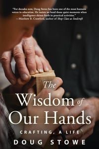 Bild vom Artikel The Wisdom of Our Hands: Crafting, a Life vom Autor Doug Stowe