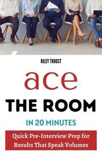 Produktbild: Ace the Room in 20 Minutes: Quick Pre-Interview Prep for Results That Speak Volumes