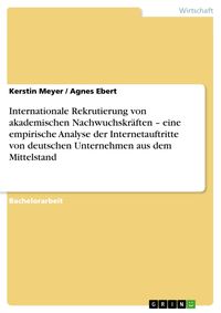 Produktbild: Internationale Rekrutierung von akademischen Nachwuchskr&auml;ften - eine empirische Analyse der Internetauftritte von deutschen Unternehmen aus dem Mittel