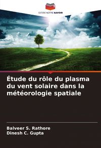 Produktbild: &Eacute;tude du r&ocirc;le du plasma du vent solaire dans la m&eacute;t&eacute;orologie spatiale