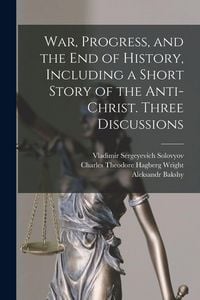 Produktbild: War, Progress, and the end of History, Including a Short Story of the Anti-Christ. Three Discussions