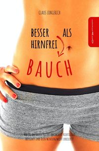 Bild vom Artikel Besser Bauch als Hirnfrei! vom Autor Claus Longerich
