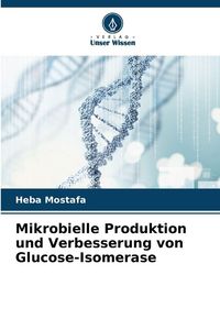 Produktbild: Mikrobielle Produktion und Verbesserung von Glucose-Isomerase