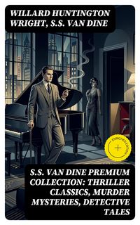 Produktbild: S.S. VAN DINE Premium Collection: Thriller Classics, Murder Mysteries, Detective Tales