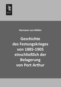 Produktbild: Geschichte des Festungskrieges von 1885-1905 einschlie&szlig;lich der Belagerung von Port Arthur