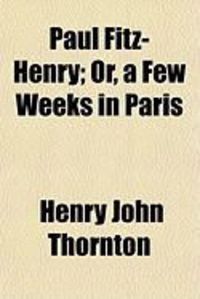 Produktbild: Paul Fitz-Henry; Or, a Few Weeks in Paris