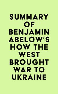 Produktbild: Summary of Benjamin Abelow's How the West Brought War to Ukraine