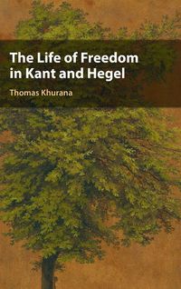 Produktbild: The Life of Freedom in Kant and Hegel