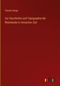 Produktbild: Zur Geschichte und Topographie der Rheinlande in r&ouml;mischer Zeit
