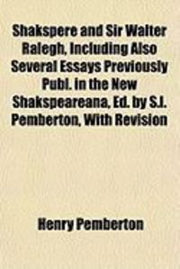 Produktbild: Shakspere and Sir Walter Ralegh, Including Also Several Essays Previously Publ. in the New Shakspeareana, Ed. by S.L. Pemberton, with Revision