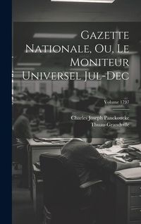 Produktbild: Gazette nationale, ou, Le moniteur universel Jul-Dec; Volume 1797