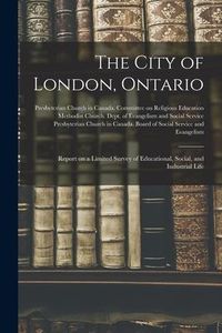 Produktbild: The City of London, Ontario [microform]: Report on a Limited Survey of Educational, Social, and Industrial Life