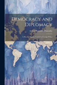 Produktbild: Democracy and Diplomacy; a Plea for Popular Control of Foreign Policy