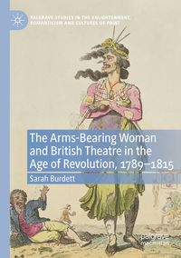Produktbild: The Arms-Bearing Woman and British Theatre in the Age of Revolution, 1789-1815