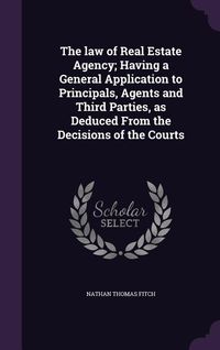 Produktbild: The law of Real Estate Agency; Having a General Application to Principals, Agents and Third Parties, as Deduced From the Decisions of the Courts