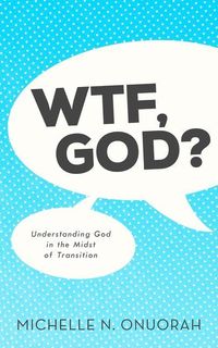 Produktbild: WTF, God?: Understanding God in the Midst of Transition