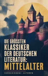 Produktbild: Die gr&ouml;&szlig;ten Klassiker der deutschen Literatur: Mittelalter