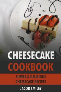 Produktbild: Cheesecake Cookbook: Simple & Delicious Cheesecake Recipes