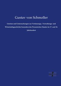 Produktbild: Umrisse und Untersuchungen zur Verfassungs-, Verwaltungs- und Wirtschaftsgeschichte besonders des Preussischen Staates im 17. und 18. Jahrhundert