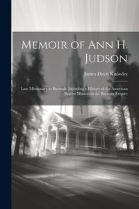 Produktbild: Memoir of Ann H. Judson: Late Missionary to Burmah; Including a History of the American Baptist Mission in the Burman Empire