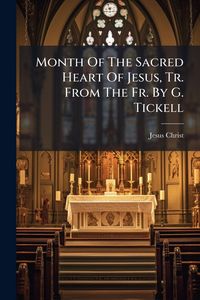 Produktbild: Month Of The Sacred Heart Of Jesus, Tr. From The Fr. By G. Tickell