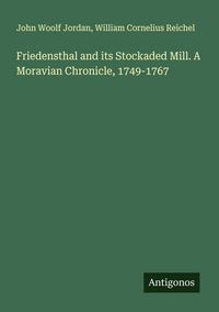 Produktbild: Friedensthal and its Stockaded Mill. A Moravian Chronicle, 1749-1767