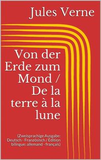 Produktbild: Von der Erde zum Mond / De la terre &agrave; la lune (Zweisprachige Ausgabe: Deutsch - Franz&ouml;sisch / &Eacute;dition bilingue: allemand - fran&ccedil;ais)
