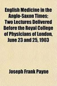 Produktbild: English Medicine in the Anglo-Saxon Times; Two Lectures Delivered Before the Royal College of Physicians of London, June 23 and 25, 1903