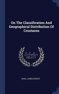 Produktbild: On The Classification And Geographical Distribution Of Crustacea