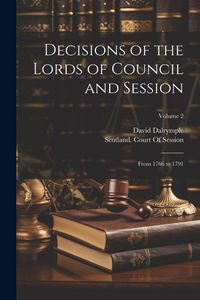 Produktbild: Decisions of the Lords of Council and Session: From 1766 to 1791; Volume 2